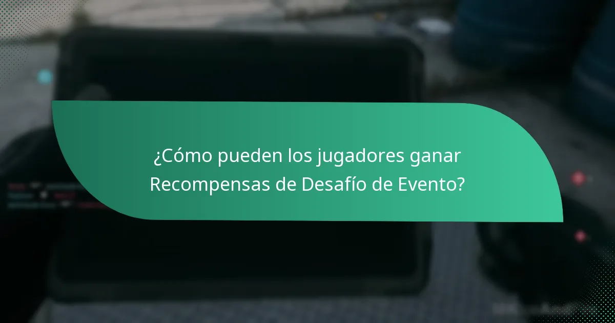 ¿Cómo pueden los jugadores ganar Recompensas de Desafío de Evento?