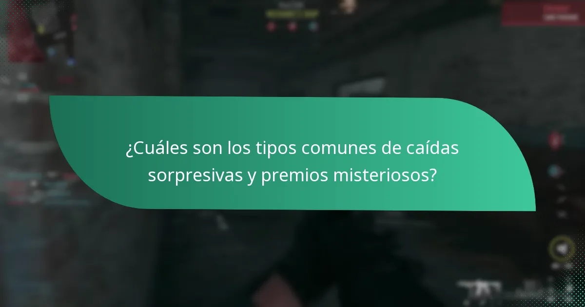 ¿Cuáles son los tipos comunes de caídas sorpresivas y premios misteriosos?