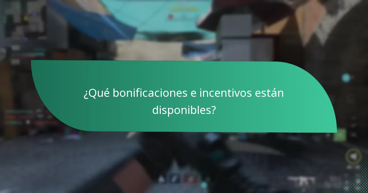 ¿Qué bonificaciones e incentivos están disponibles?