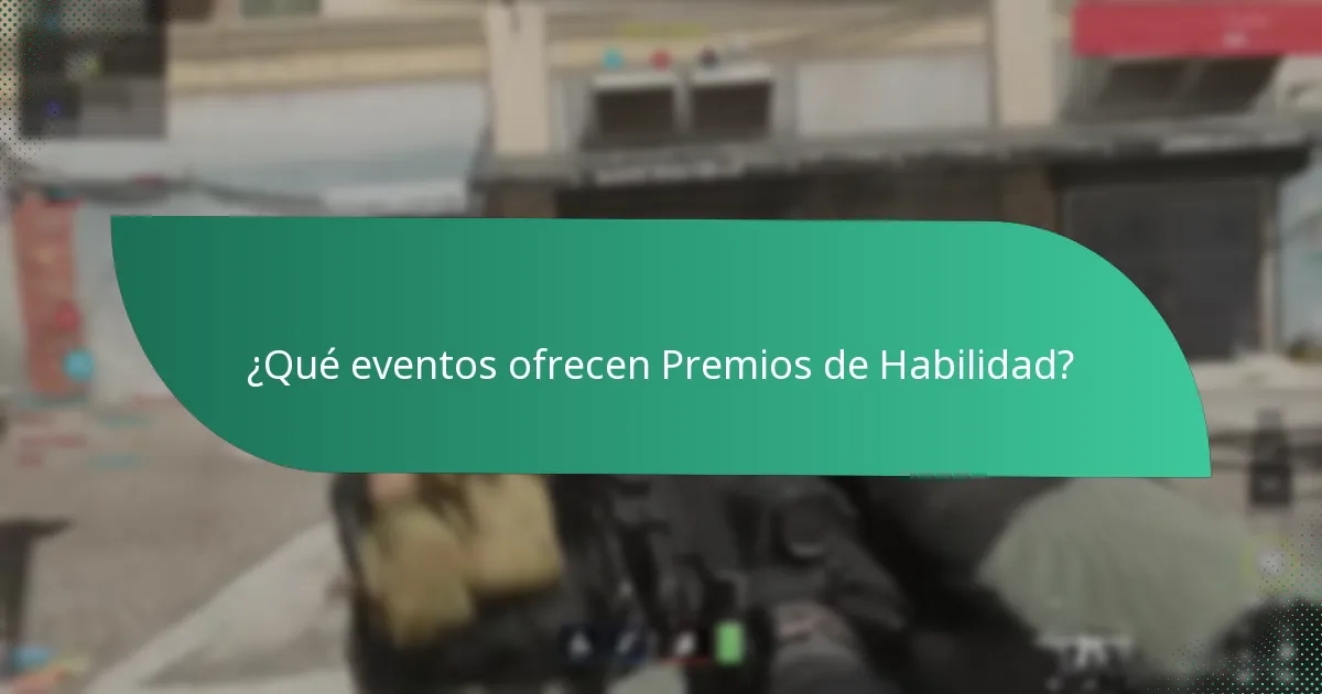 ¿Qué eventos ofrecen Premios de Habilidad?